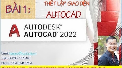 AUTOCAD CƠ BẢN: BÀI 1 THIẾT LẬP GIAO DIỆN AUTOCAD