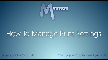 MIDAS: How To Manage Print Settings