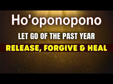 Ho’oponopono For Letting Go Of The Past Year | Emotional Release & Inner Peace | 1 Hour Meditation