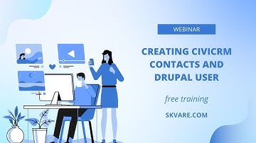 Webinar: Creating CiviCRM Contacts and Drupal Users