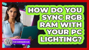 How Do You Sync RGB RAM With Your PC Lighting? - The Hardware Hub