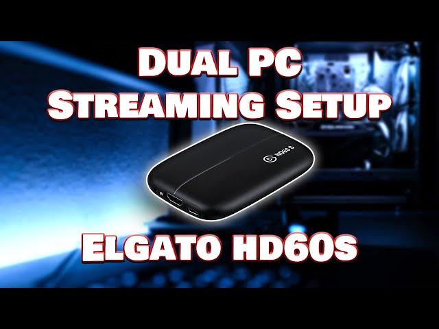 How to setup Dual PC stream with the Elgato HD60s