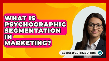 What Is Psychographic Segmentation In Marketing? - BusinessGuide360.com