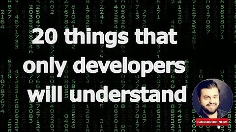 20 things that only developers will understand