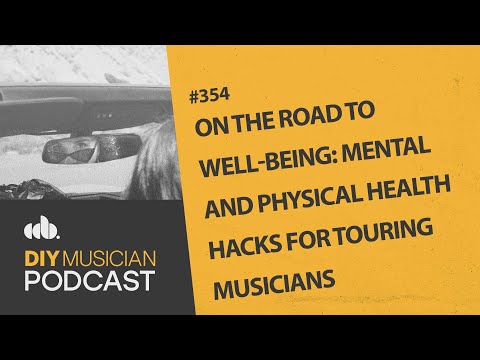 On the Road to Well-Being: Mental and Physical Health Hacks for Touring Musicians