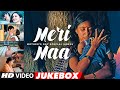 Meri Maa Mother S Day Special Songs Jukebox Mother Song Hindi Best Emotional Loved Songs