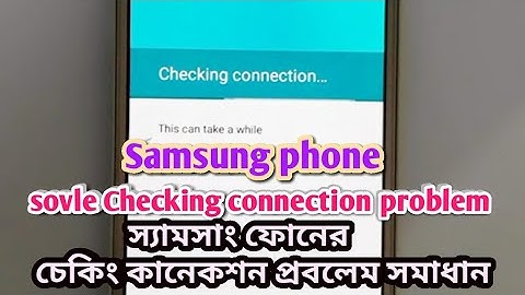 how to solve checking connection problem Samsung phone/checking connection problem after hard reset