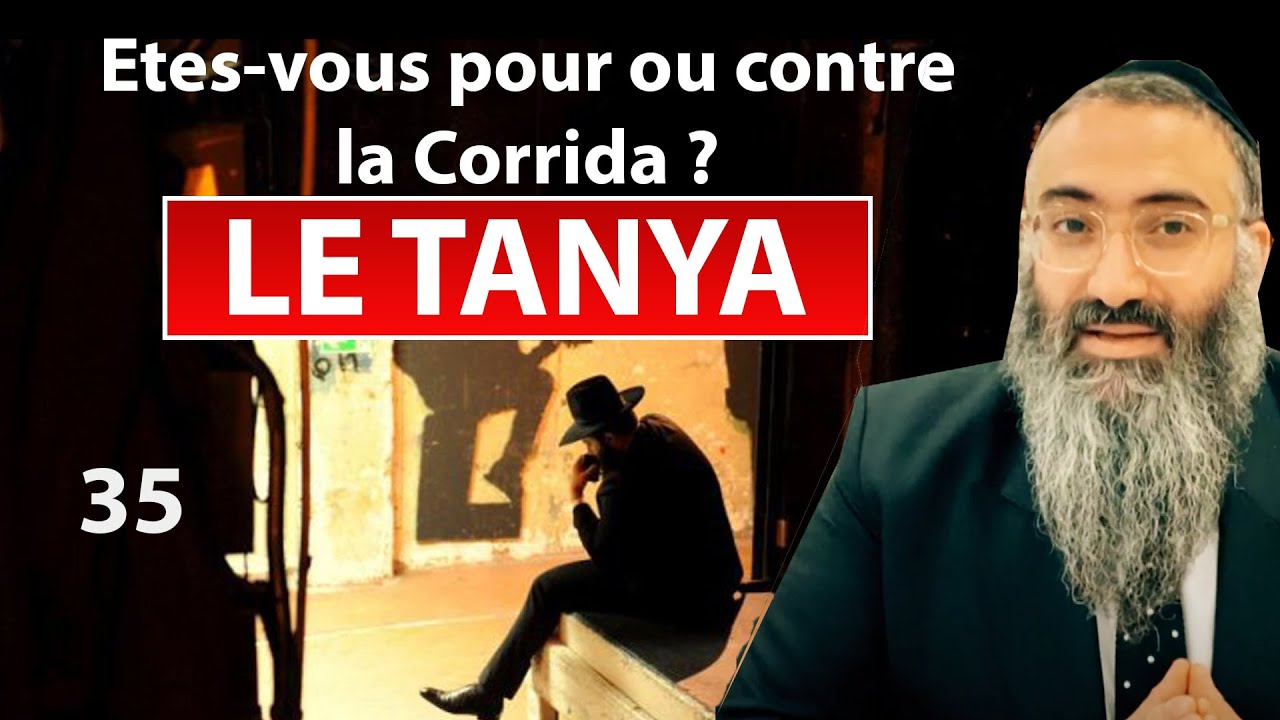 LE TANYA 35 - Etes-vous pour ou contre la corrida - Rav Yehuda Israelievitch