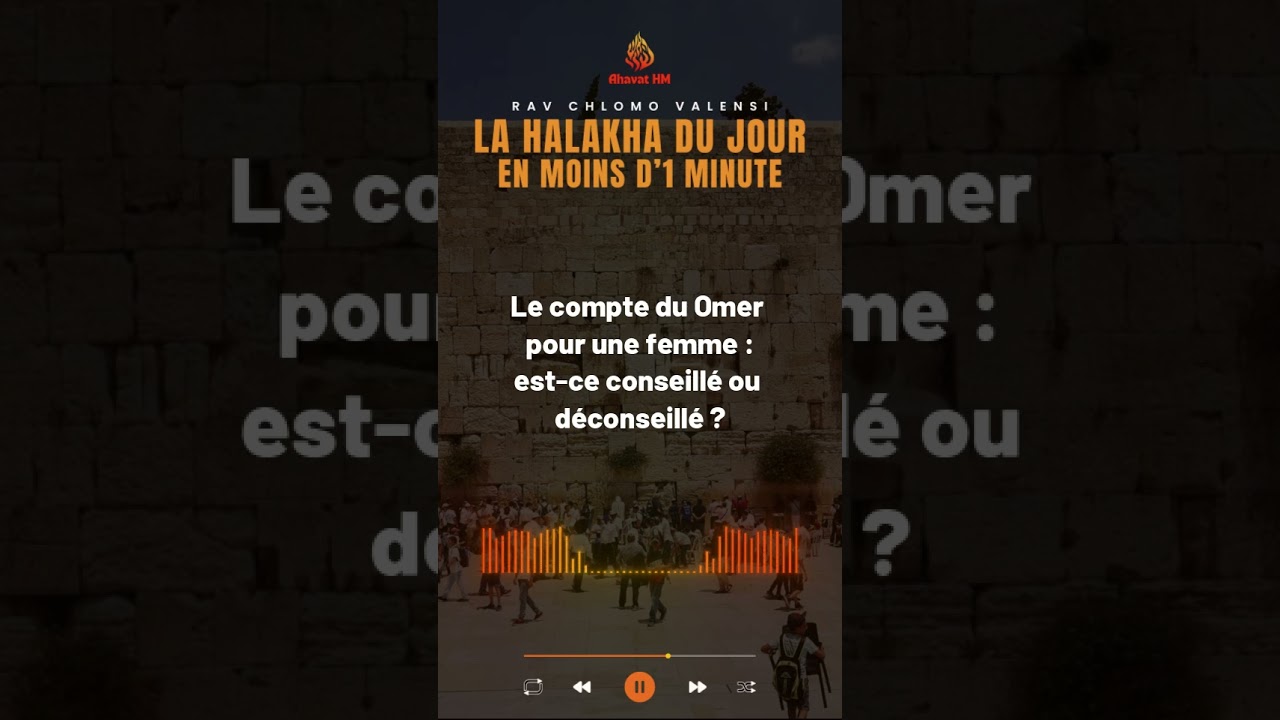 Le compte du Omer pour une femme : est-ce conseillé ou déconseillé ? - Rav Chlomo Valensi