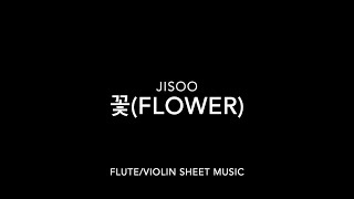 JISOO - 꽃(FLOWER) - FLUTE/VIOLIN SHEET MUSIC