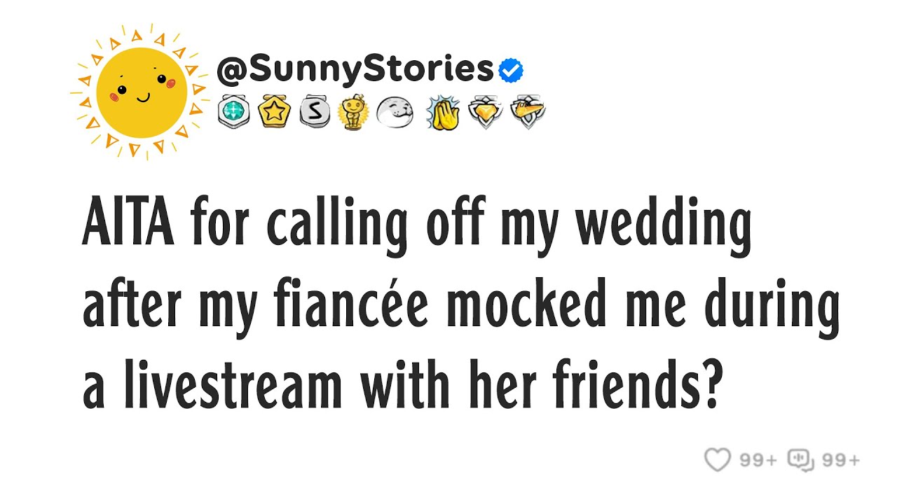AITA for calling off my wedding after my fiancée mocked me during a livestream with her friends?