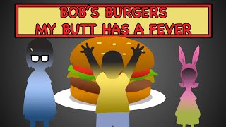 Bob's Burgers - My Butt Has A Fever