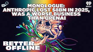 Information Monologue: Anthropic Lost $8bn In 2025, Was A Worse Business Than OpenAI | Better Offline Guide