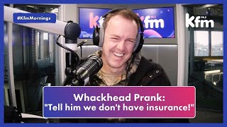 Whackhead Prank: "Tell him we don't have insurance!"