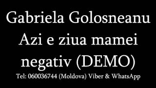 Gabriela Golosneanu - Azi e ziua mamei Negativ DEMO