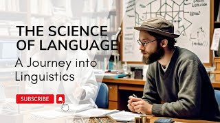 Art and Science of Language: A Journey into Linguistics | A Linguistics Overview