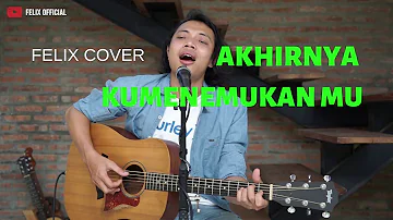 Akhirnya Ku Menemukan Mu - Naff ( Felix Irwan Cover )