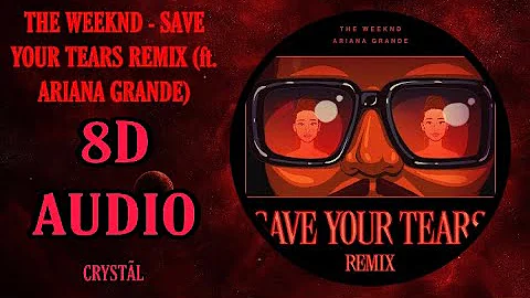 The Weeknd - Save Your Tears Remix (ft. Ariana Grande) 8D Audio (USE HEADPHONES)