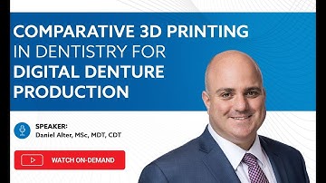 On-Demand Webinar: Comparative 3D Printing in Dentistry for Digital Denture Production