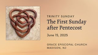 The First Sunday after Pentecost, Trinity Sunday, June 15, 2025