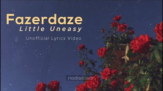 FAZERDAZE - LITTLE UNEASY (LYRICS)