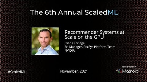 Even Oldridge – NVIDIA Merlin: Recommender Systems at Scale on the GPU