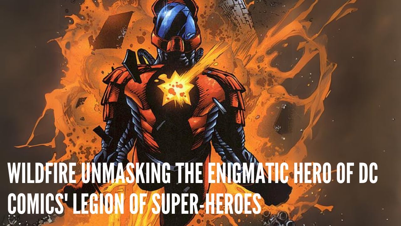 Wildfire Unmasking the Enigmatic Hero of DC Comics' Legion of Super
