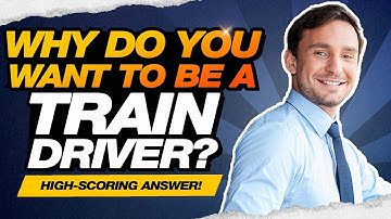 WHY DO YOU WANT TO BE A TRAIN DRIVER? (GREAT ANSWER to this Trainee Train Driver INTERVIEW QUESTION)