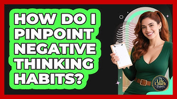 How Do I Pinpoint Negative Thinking Habits?