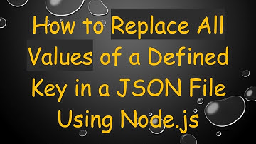 How to Replace All Values of a Defined Key in a JSON File Using Node.js