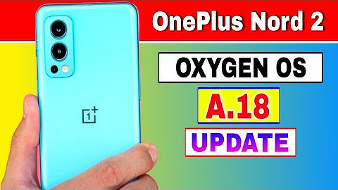 OnePlus Nord 2 gets OxygenOS A.18 Update