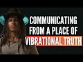 How to Communicate from a Place of Vibrational Truth | Garrain Jones