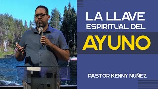 La Llave Espiritual Del Ayuno (Estudio Biblico) | Pastor Kenny Nuñez