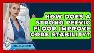 How Does A Strong Pelvic Floor Improve Core Stability? - Bladder Health Support