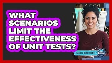 What Scenarios Limit the Effectiveness of Unit Tests?