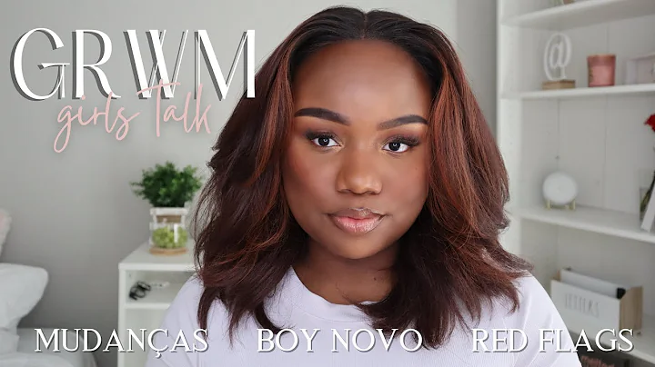 GRWM Life Update: namorado novo, troca de visto e ...