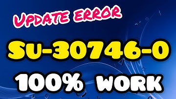 How to Fix error code Su-30746-0 on ps4