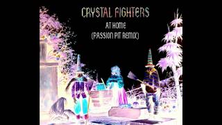 Crystal Fighters - At Home (Passion Pit Remix)