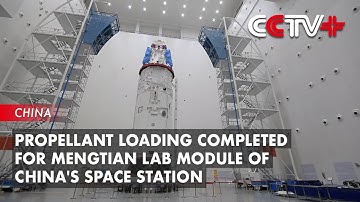 Propellant Loading Completed for Mengtian Lab Module of China