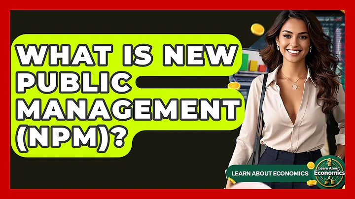 What Is New Public Management (NPM)? - Learn About Economics