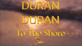 Duran Duran - To The Shore [Lyrics]