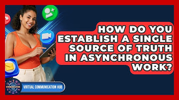 How Do You Establish A Single Source Of Truth In Asynchronous Work? - Virtual Communication Hub
