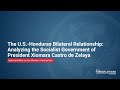 The US-Honduras Relationship: Analyzing the Socialist Gov of President Xiomara Castro de Zelaya