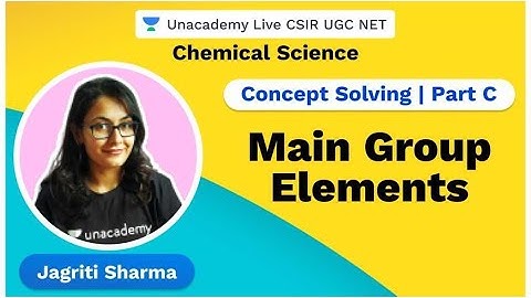 Concept solving | Part C | Main group elements | Chemical Science | Jagriti Sharma | Unacademy