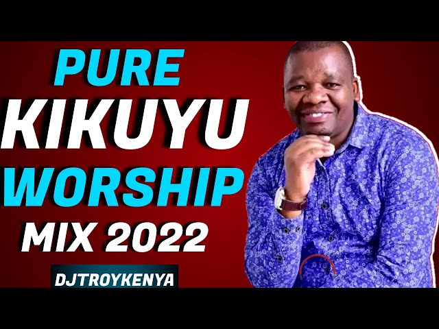 PURE KIKUYU WORSHIP MIX 2023 [NYIMBO CIA GUTHATHAIYA NGAI ] |  DJ TROY KENYA class=