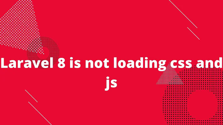 Laravel 8 is not loading css and js