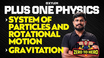 Plus One Physics | System Of Particles And Rotational Motion , Gravitation | Xylem Plus One