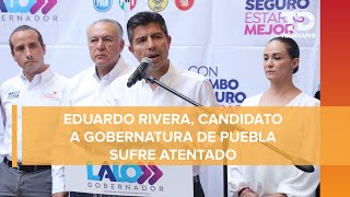 Esto sabemos sobre la agresión a Eduardo Rivera, candidato a gubernatura de Puebla