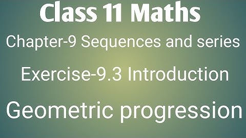 Class 11 maths chapter- 9 sequences and series: Exercise- 9.3Geometric progression introduction..