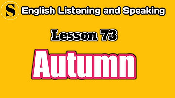 Autumn - English Listening @ Speaking - Lesson 73